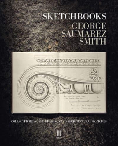 Sketchbooks: Collected Measured Drawings and Architectural Sketches (Hardback) by George Saumarez Smith