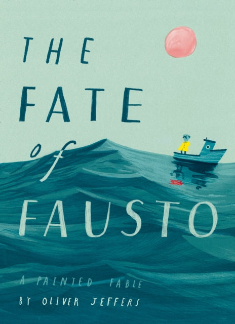 The Fate of Fausto (Hardback) by Oliver Jeffers