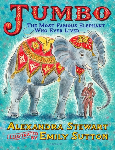 Jumbo: The Most Famous Elephant Who Ever Lived (Hardback) by Alexandra Stewart and Emily Sutton