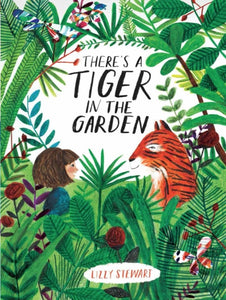 There's a Tiger in the Garden (Hardback) by Lizzy Stewart