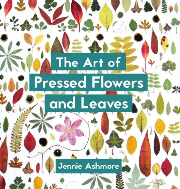 The Art of Pressed Fowers and Leaves (Paperback) by Jennie Ashmore