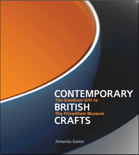 Contemporary British Crafts : The Goodison Gift to the Fitzwilliam Museum (Paperback) by Amanda Game
