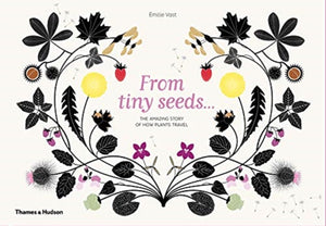 From Tiny Seeds : The Amazing Story of How Plants Travel (Hardback) by Emilie Vast