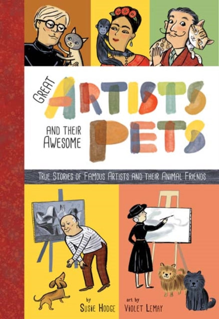 Great Artists and Their Pets : True Stories of Famous Artists and Their Animal Friends (Hardback) by Susie Hodge