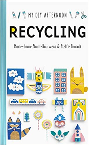 My DIY Afternoon: Recycling (Hardback) by Marie-Laure Pham-Bouwens & Stefanie Brocoli