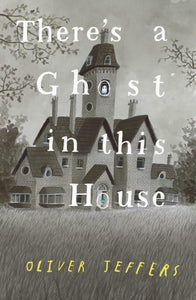 There’s a Ghost in this House (Hardback) by Oliver Jeffers