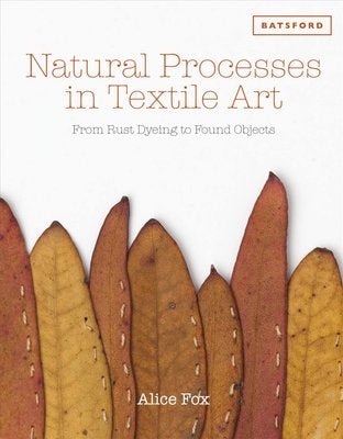 Natural Processes in Textile Art (Hardback) by Alice Fox