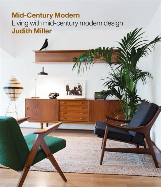 Miller's Mid-Century Modern : Living with Mid-Century Modern Design (Hardback) by Judith Miller