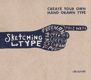 Sketching Type: Create Your Own Hand-Drawn Type (Paperback) by Lee Suttey